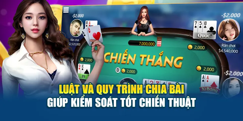 Luật và quy trình chia bài giúp kiểm soát tốt chiến thuật